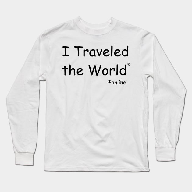 I Traveled the World - Online Long Sleeve T-Shirt by PandLCreations